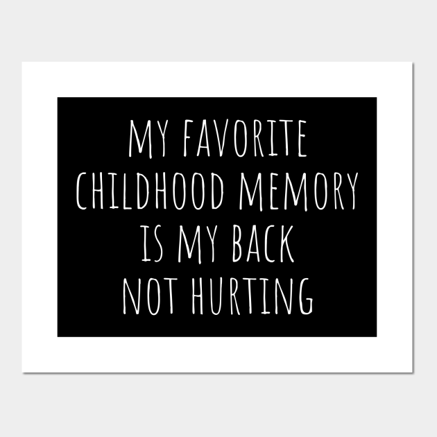 My Favorite Childhood Memory Is My Back Not Hurting My Favorite